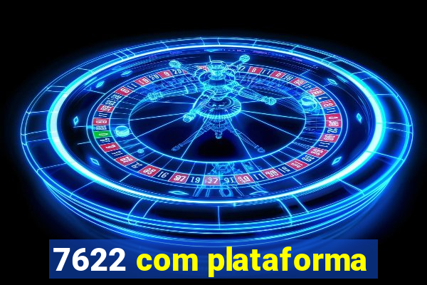 7622 com plataforma